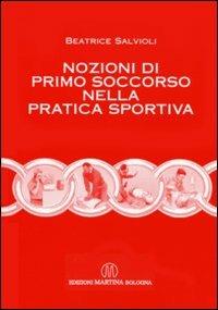 Nozioni di primo soccorso nella pratica sportiva - Beatrice Salvioli - copertina