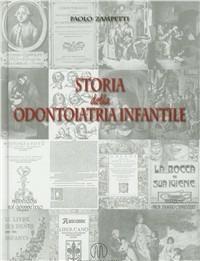 Storia della odontoiatria infantile. Ediz. illustrata - Paolo Zampetti - copertina