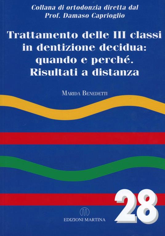 Trattamento delle III classi in dentizione decidua. Quando e perché. Risultati e distanza - Marida Benedetti - copertina