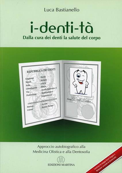 I-denti-tà. Dalla cura dei denti alla salute del corpo. Approccio autobiografico alla medicina olistica e alla dentosofia - Luca Bastianello - copertina