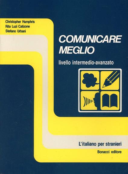 Comunicare meglio. Corso di italiano per stranieri. Livello intermedio - Christopher Humphris,Stefano Urbani,Rita Luzi Catizone - copertina