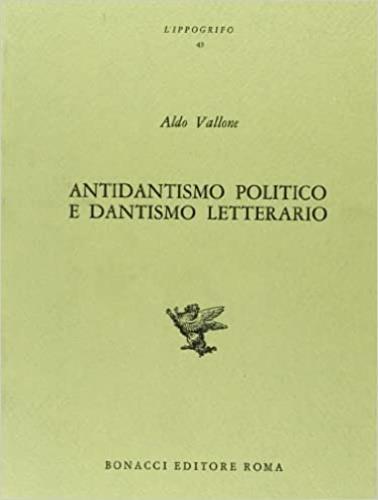 Antidantismo politico e dantismo letterario - Aldo Vallone - 2