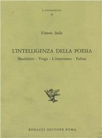 L' intelligenza della poesia. Baudelaire, Verga, l'Ermetismo, Fubini - Vittorio Stella - copertina