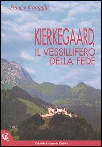 Kierkegaard, il vessillifero della fede - Franco Frangella - copertina