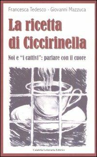 La ricetta di Ciccirinella. Noi e «i cattivi»: parlare con il cuore - Francesca Tedesco,Giovanni Mazzuca - copertina