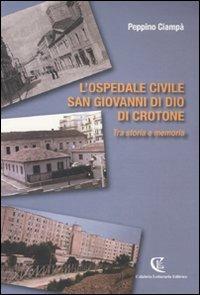 L' ospedale civile San Giovanni di Dio di Crotone. Tra storia e memoria - Peppino Ciampà - copertina