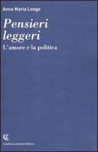 Pensieri leggeri. L'amore e la politica - Anna M. Longo - copertina