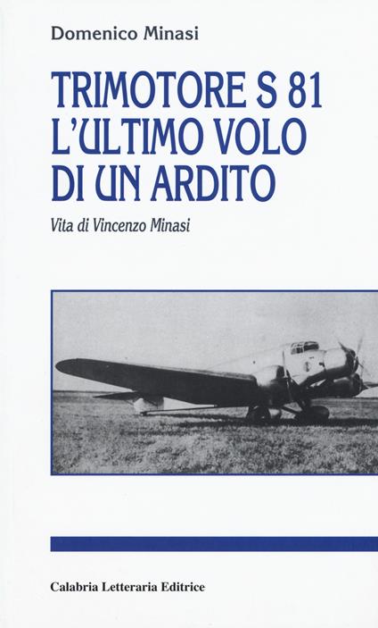 Trimotore S 81. L'ultimo volo di un ardito. Vita di Vincenzo Minasi - Domenico Minasi - copertina