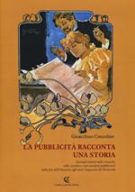 La pubblicità racconta una storia. Giornali italiani nelle cronache, nelle cartoline e nei manifesti pubblicitari dalla fine dell'Ottocento agli anni Cinquanta...