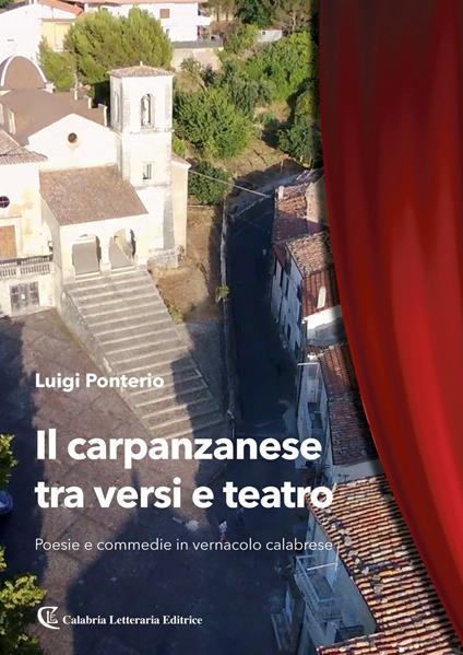 Il carpanzanese tra versi e teatro. Poesie e commedie in vernacolo calabrese - Luigi Ponterio - copertina