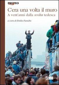 C'era una volta il muro. A vent'anni dalla svolta tedesca - copertina