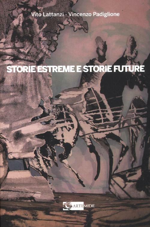 Storie estreme e storie future. Il Museo delle Terre di Confine di Sonnino. Ediz. illustrata - Vito Lattanzi,Vincenzo Padiglione - copertina