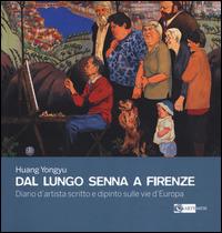 Dal lungo Senna a Firenze. Diario d'artista scritto e dipinto sulle vie d'Europa - Yongyu Huang - copertina