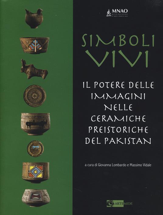 Simboli vivi. Il potere delle immagini nelle ceramiche preistoriche del Pakistan. Catalogo della mostra (Roma, 25 giugno-20 settembre 2014). Ediz. italiana e inglese - copertina