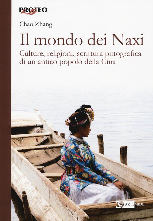 Il mondo dei Naxi. Culture, religioni, scrittura pittografica di un antico popolo della Cina - Chao Zhang - copertina