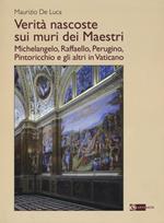 Verità nascoste sui muri dei maestri. Michelangelo, Raffaello, Perugino, Pintoricchio e gli altri in Vaticano