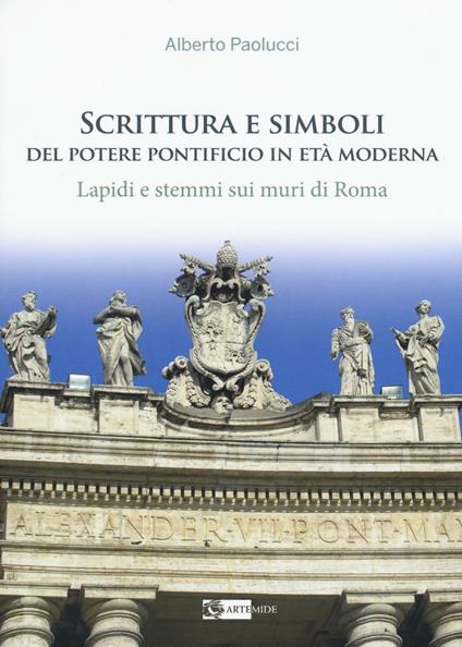 Scrittura e simboli del potere pontificio in eta moderna. Lapidi e stemmi sui muri di Roma. Ediz. illustrata. Con DVD - Alberto Paolucci - copertina