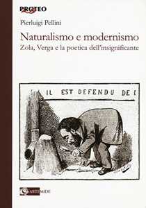 Libro Naturalismo e modernismo. Zola, Verga e la poetica dell'insignificante Pierluigi Pellini