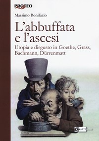 L' abbuffata e l'ascesi. Utopia e disgusto in Goethe, Grass, Bachmann,  Dürrenmatt - Massimo Bonifazio - Libro - Artemide - Proteo | IBS