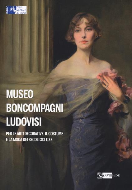 Museo Boncompagni Ludovisi per le arti decorative, il costume e la moda dei secoli XIX e XX. Guida breve. Ediz. illustrata - copertina