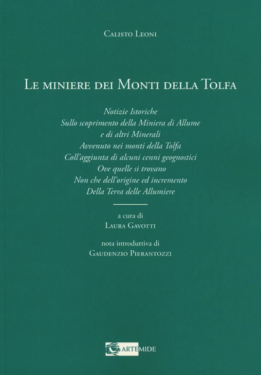 Le miniere dei monti della Tolfa. Notizie istoriche sullo scoprimento della miniera di allume e di altri minerali avvenuto nei Monti della Tolfa coll'aggiunta di alcuni cenni geognostici ove quelle si trovano non che dell'origine ed incremento della terra delle allumiere - Calisto Leoni - copertina