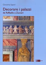 Decorare i palazzi da Raffaello a Zuccari. Ediz. a colori