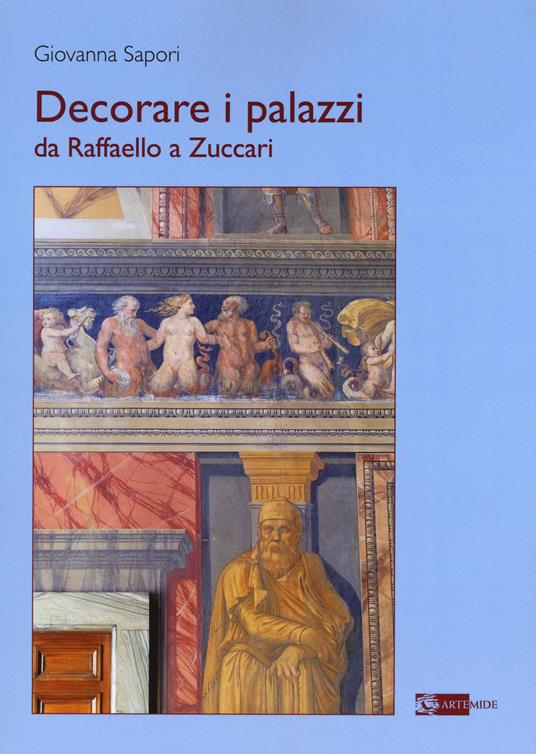 Decorare i palazzi da Raffaello a Zuccari. Ediz. a colori - Giovanna Sapori - copertina