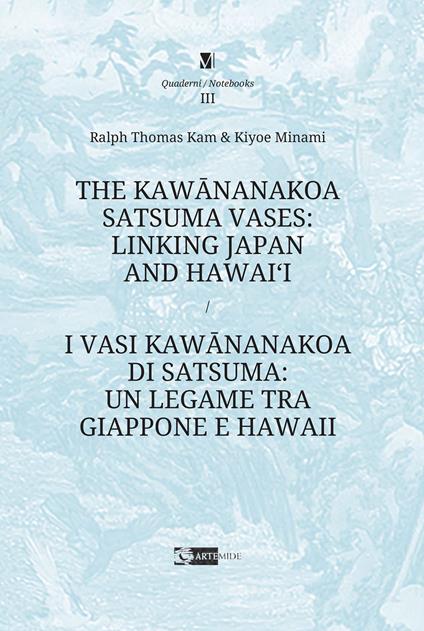 The Kawananakoa Satsuma vases: linking Japan and Hawai’i-I vasi di Kawananakoa di Satsuma: un legame tra Giappone e Hawaii. Ediz. illustrata - Ralph Thomas Kam,Kiyoe Minami - copertina