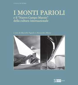 Image of I Monti Parioli e il «Nuovo Campo Marzio» della cultura internazionale. Ediz. illustrata