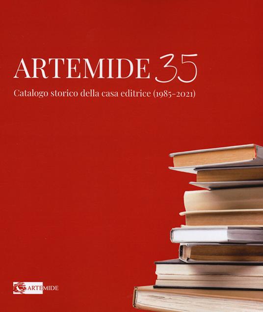 Artemide 35. Catalogo storico della casa editrice (1985-2021). Ediz. illustrata - Sara Pellegrino - copertina