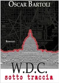 W.D.C. Washington District of Columbia. Sotto traccia - Oscar Bartoli - ebook