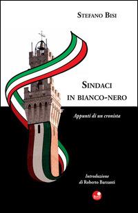 Sindaci in bianco nero. Appunti di una cronista - Stefano Bisi - copertina