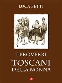 I proverbi toscani della nonna - Luca Betti - ebook