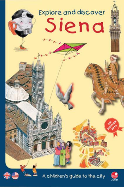 Explore and discover Siena. A guidebook to the city especially for children - Mèsy Bartoli,Barbara Latini - copertina