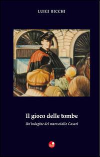Il gioco delle tombe. Un'indagine del maresciallo Casati - Luigi Bicchi - copertina