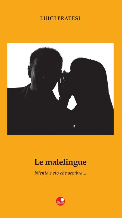 Le malelingue. Niente è come sembra - Luigi Pratesi - copertina