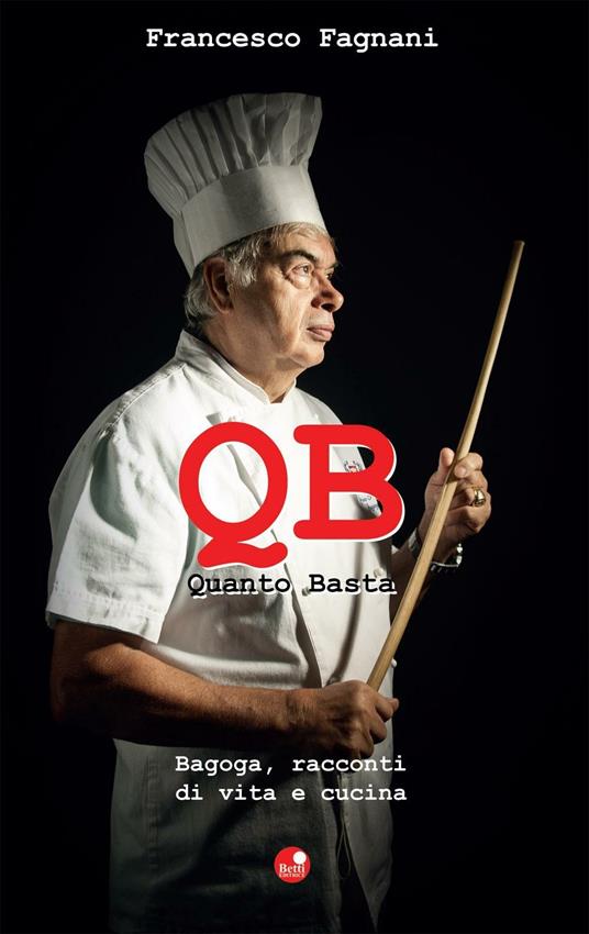 Q.B. Quanto basta. Bagoga, racconti di vita e cucina - Francesco Fagnani - copertina