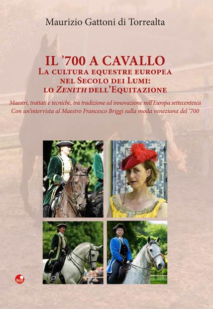 Il ’700 a cavallo. La cultura equestre europea nel secolo dei lumi: lo zenith dell’equitazione - Maurizio Gattoni Di Torrealta - copertina