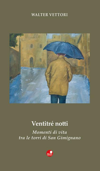 Ventitré notti. Momenti di vita tra le torri di San Gimignano - Walter Vettori - copertina
