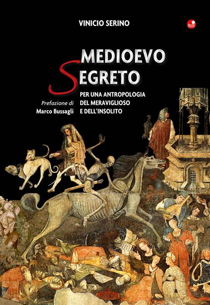 Medioevo segreto. Per una antropologia del meraviglioso e dell’insolito - Vinicio Serino - copertina