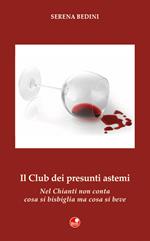 Il club dei presunti astemi. Nel Chianti non conta cosa si bisbiglia, ma cosa si beve