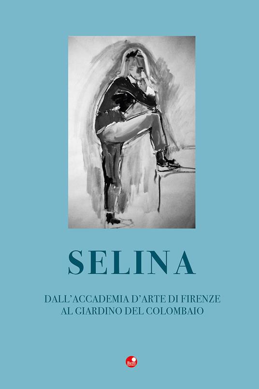 Selina. Dall'accademia d'arte di Firenze al giardino del Colombaio - copertina