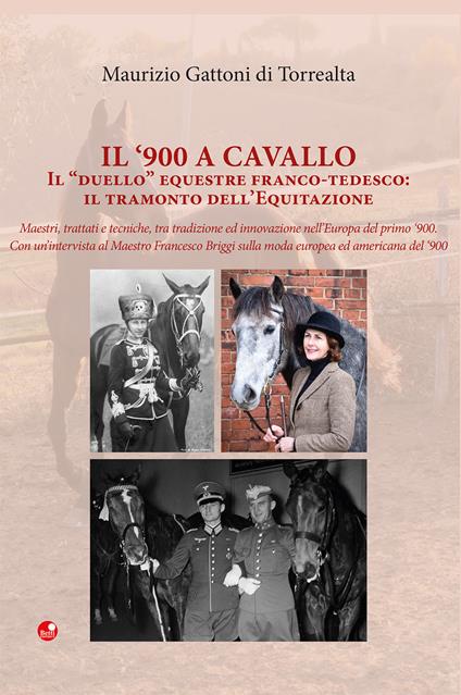 Il '900 a cavallo. Il «duello» equestre franco-tedesco: il tramonto dell'equitazione - Maurizio Gattoni Di Torrealta - copertina