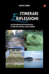 Image of Itinerari e riflessioni. Antiche infrastrutture portuali e viarie tra Toscana, Lazio e Umbria