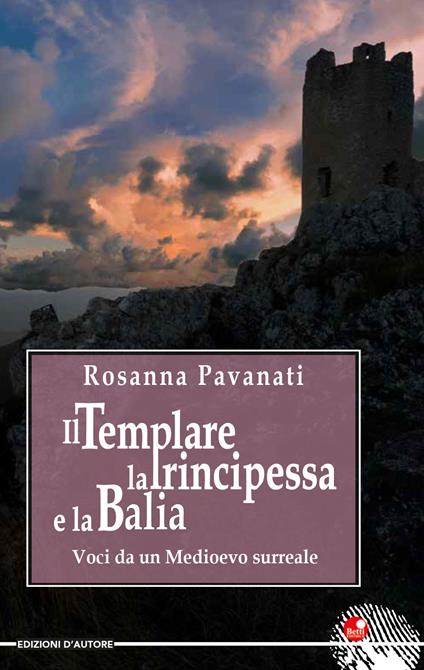 Il templare, la principessa e la balia. Voci da un medioevo surreale - Rosanna Pavanati - copertina