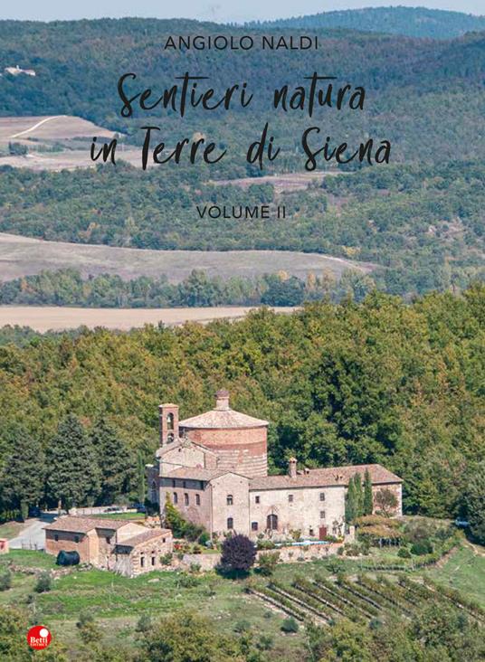 Sentieri natura in Terre di Siena. Vol. 2 - Angiolo Naldi - Libro - Betti  Editrice - | IBS