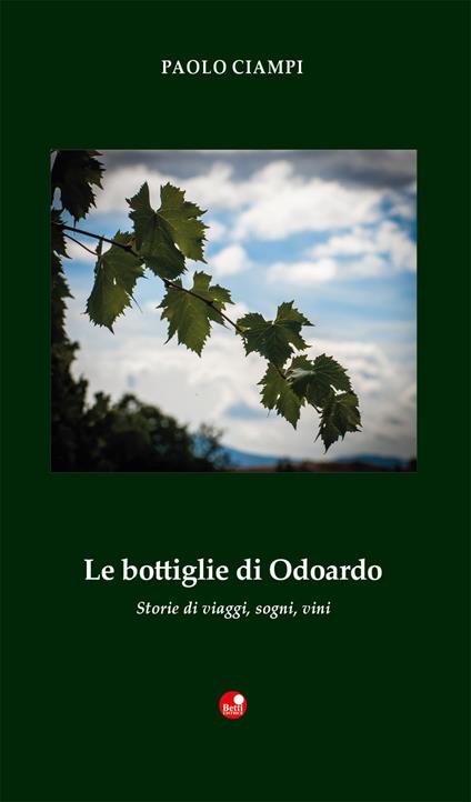 Le bottiglie di Odoardo. Storie di viaggi, sogni, vini - Paolo Ciampi - copertina