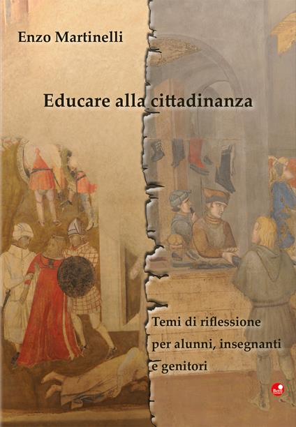 Educare alla cittadinanza. Temi di riflessione per alunni, insegnanti e professori - Enzo Martinelli - copertina