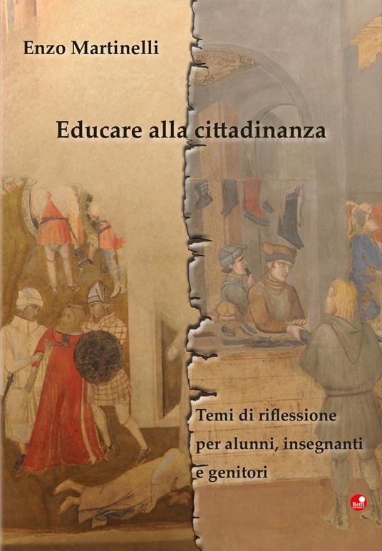 Educare alla cittadinanza. Temi di riflessione per alunni, insegnanti e professori - Enzo Martinelli - copertina