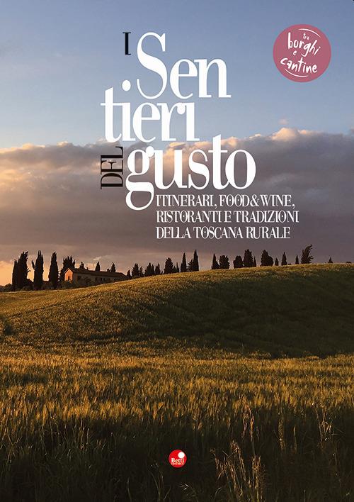 I sentieri del gusto. Itinerari, food&wine, ristoranti e tradizioni della Toscana rurale - copertina